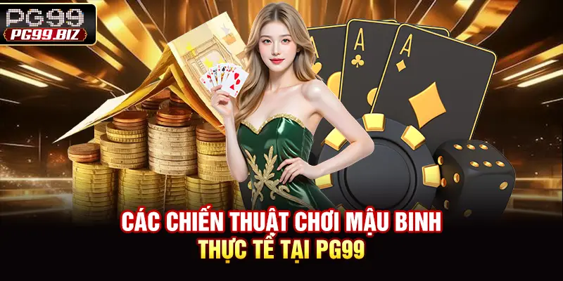 Các chiến thuật chơi Mậu Binh thực tế tại PG99