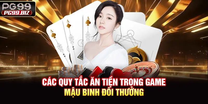 Các quy tắc ăn tiền trong game Mậu Binh đổi thưởng