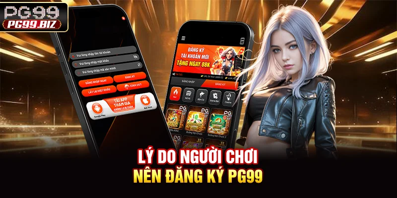 Lý do người chơi nên đăng ký PG99