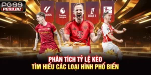 Phân Tích Tỷ Lệ Kèo - Tìm Hiểu Các Loại Hình Phổ Biến