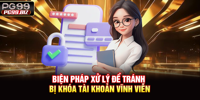 Biện pháp xử lý để tránh bị khóa tài khoản vĩnh viễn