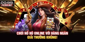 Chơi Nổ Hũ Online Với Hàng Ngàn Giải Thưởng Khủng!