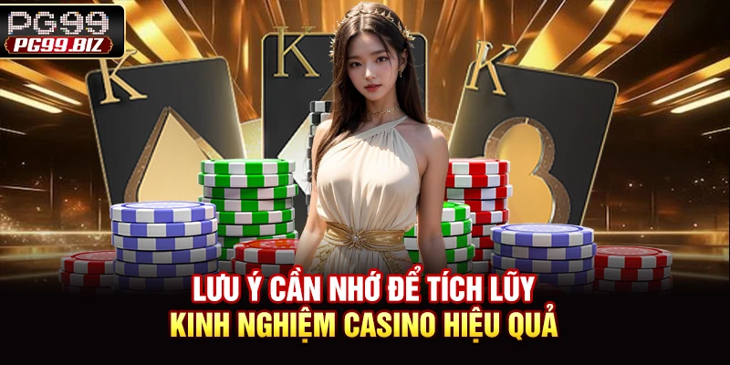 Lưu ý cần nhớ để tích lũy kinh nghiệm casino hiệu quả