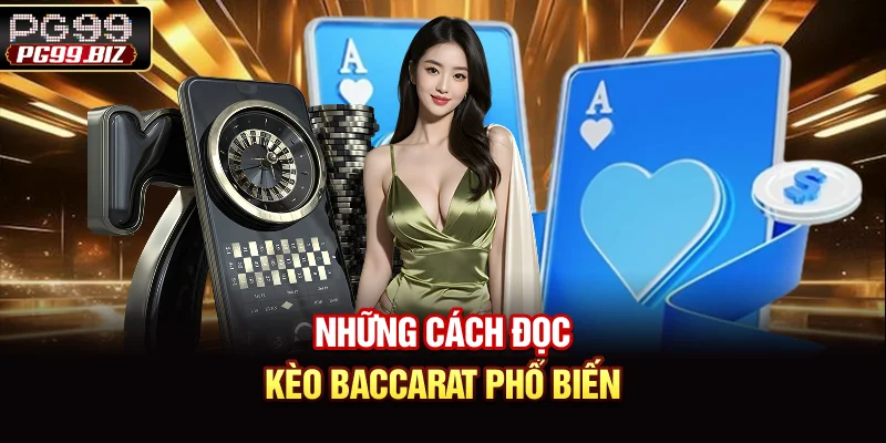 Những cách đọc kèo Baccarat phổ biến