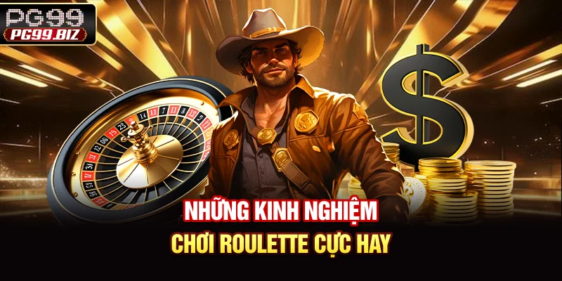 Những kinh nghiệm chơi Roulette cực hay