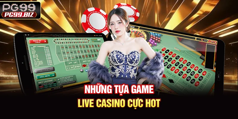 Những tựa game Live Casino cực hot