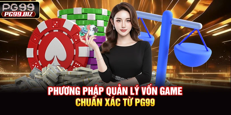 Phương pháp quản lý vốn game chuẩn xác từ PG99