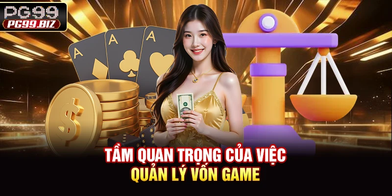 Tầm quan trọng của việc quản lý vốn game